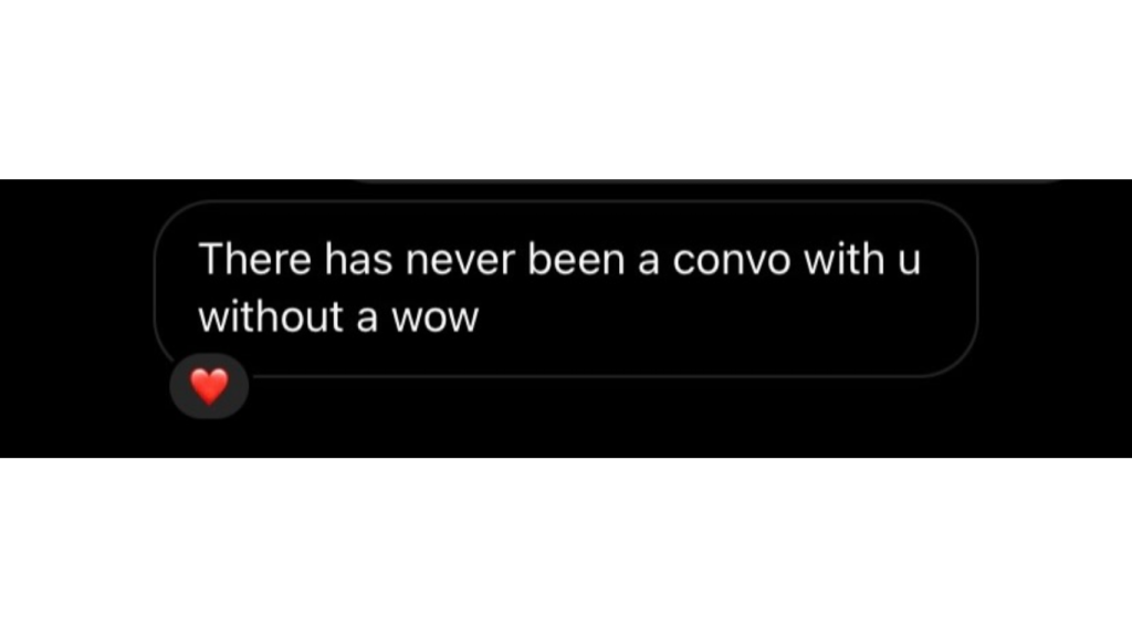 Nunca ha habido una conversación contigo sin un “wow”